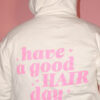 Have a Good Hair Day Hoodie